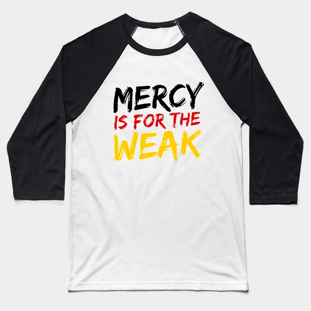 Mercy Is For The Weak Baseball T-Shirt by deanbeckton